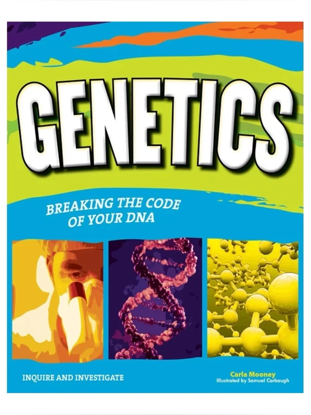 Genetics: Breaking the Code of Your DNA By Carla Mooney homeschool